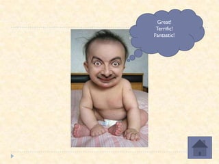 Great!
 Terrific!
Fantastic!
 