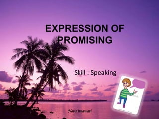 EXPRESSION OF
PROMISING
Skill : Speaking

Nova Isnawati

 