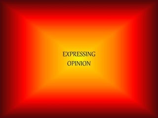 EXPRESSING
OPINION
 