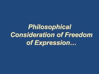 Philosophical
Consideration of Freedom
    of Expression…
 