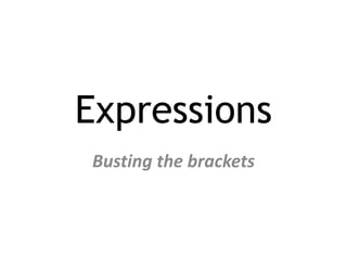 Expressions Busting the brackets 