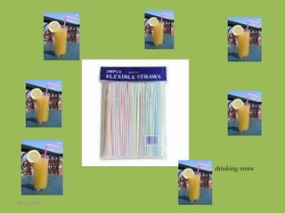 drinking straw
24/11/2016
 