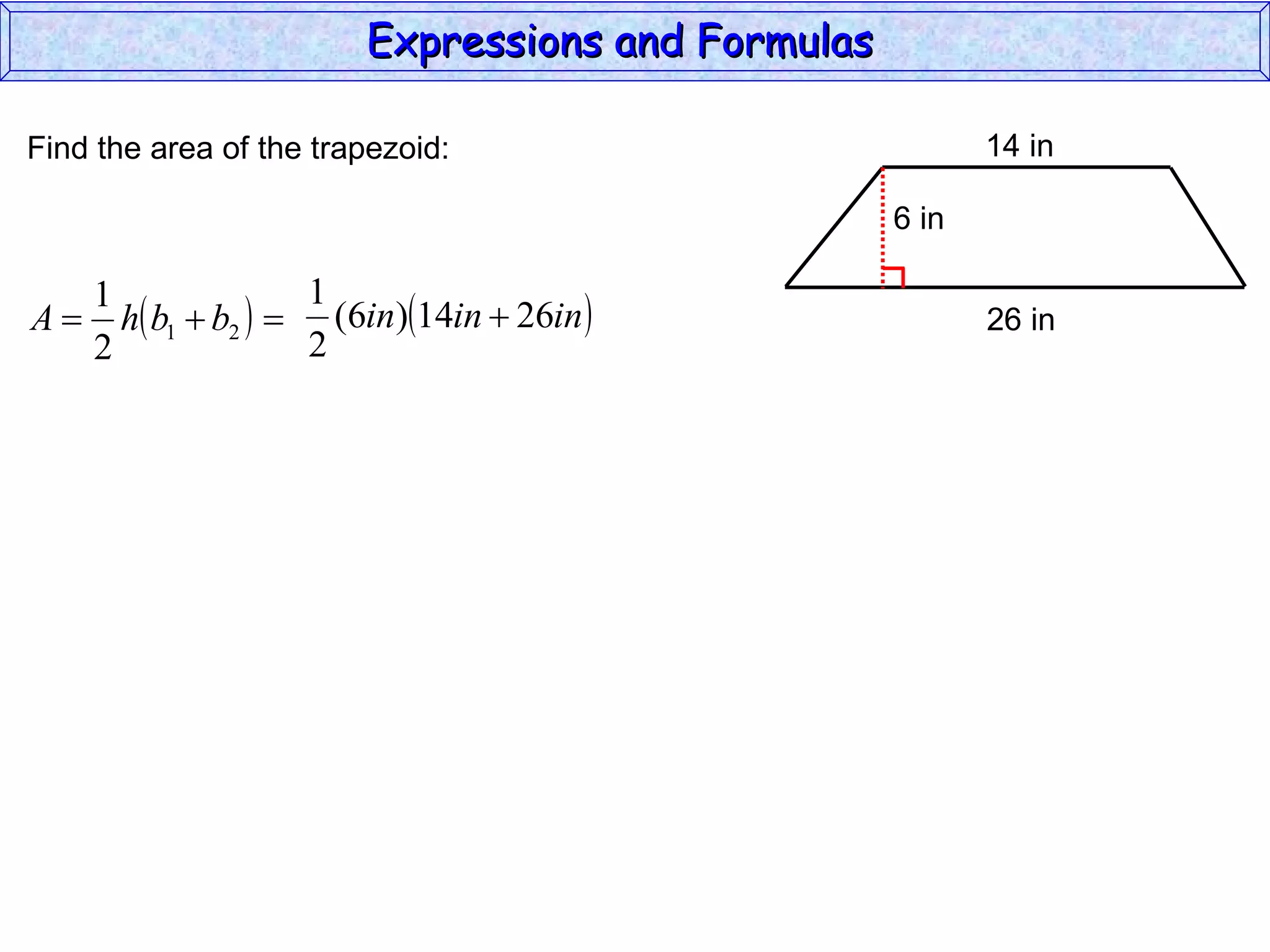 Find the area of the trapezoid: Expressions and Formulas  14 in 26 in 6 in 