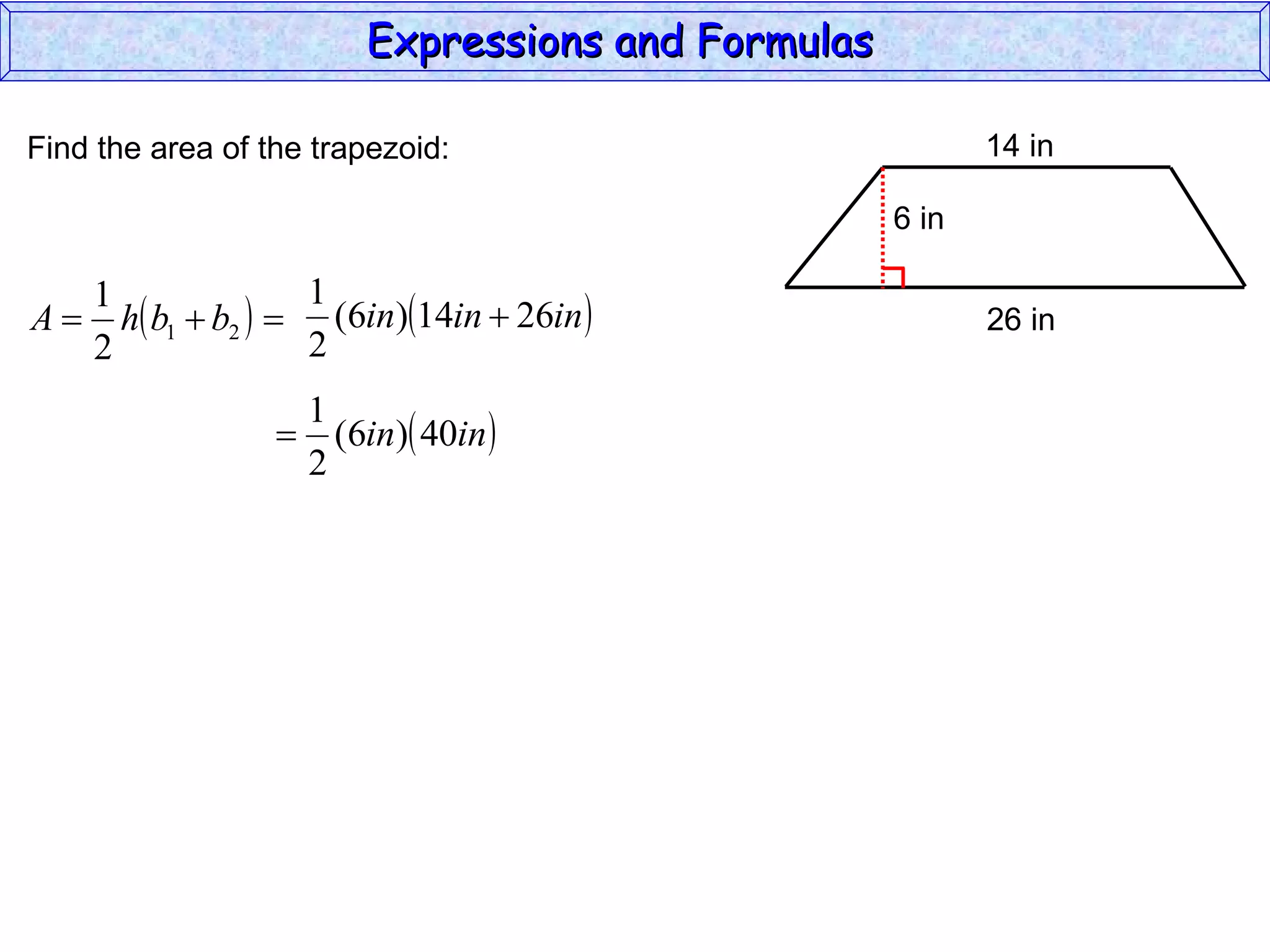 Find the area of the trapezoid: Expressions and Formulas  14 in 26 in 6 in 