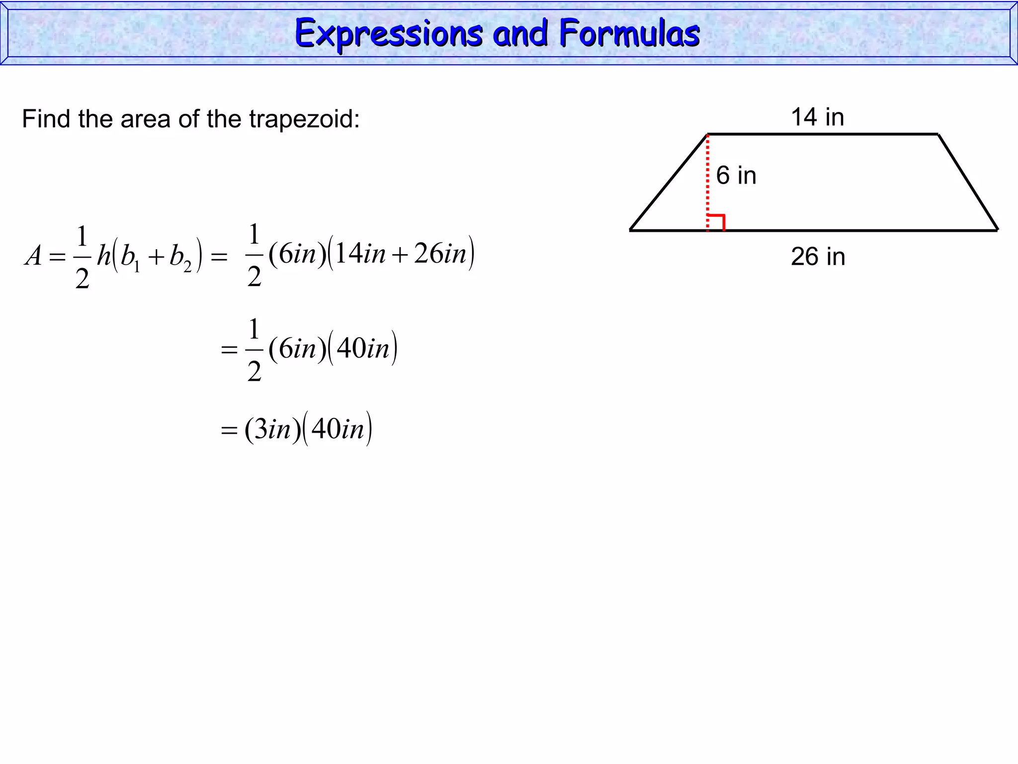 Find the area of the trapezoid: Expressions and Formulas  14 in 26 in 6 in 