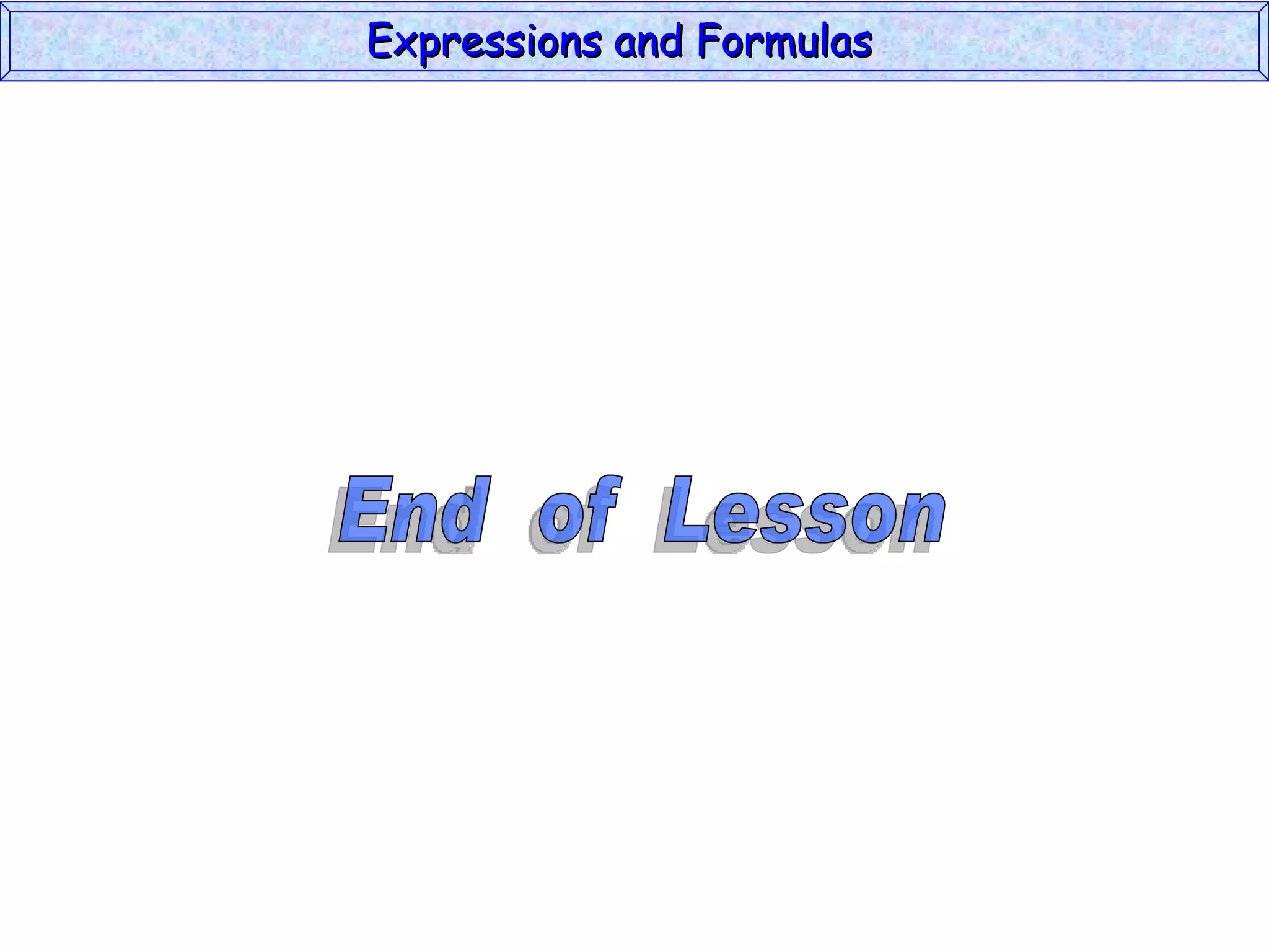 End  of  Lesson Expressions and Formulas  