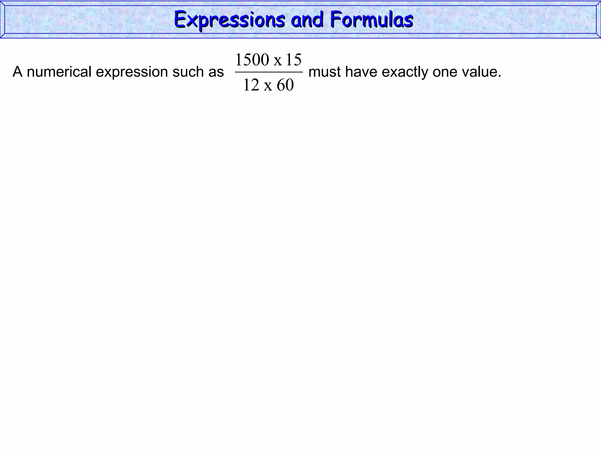 Expressions and Formulas  A numerical expression such as  must have exactly one value.  