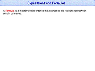 A _______ is a mathematical sentence that expresses the relationship between  certain quantities. formula Expressions and Formulas  
