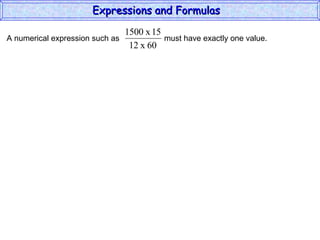 Expressions and Formulas  A numerical expression such as  must have exactly one value.  