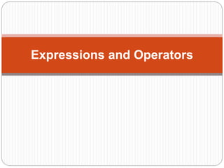 Expressions and Operators
 