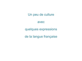 Un peu de culture avec quelques expressions de la langue française 