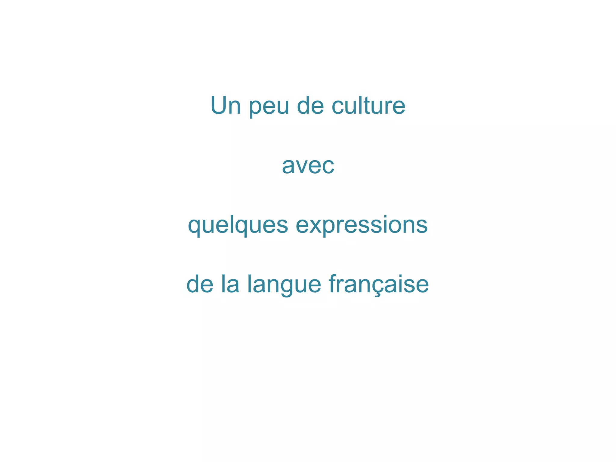 Un peu de culture
avec
quelques expressions
de la langue française