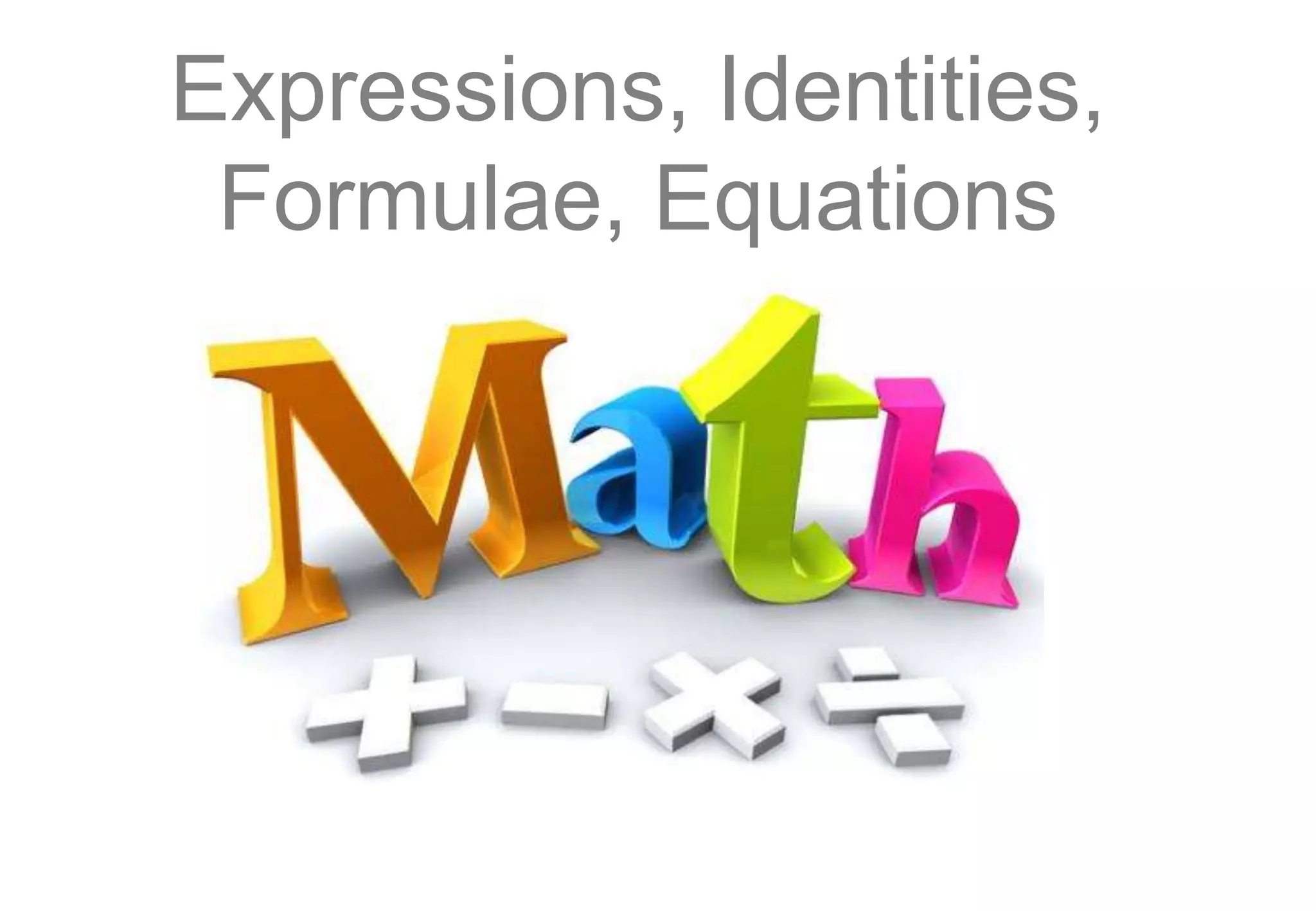 Expressions, Identities,
Formulae, Equations
 