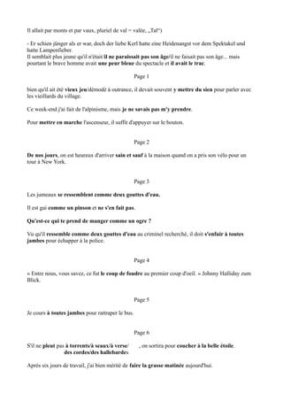 Il allait à travers les champs et chantait mais il n'était pas capable d'oublier ses mauvais souvenirs...
Il allait par monts et par vaux, pluriel de val = valée, „Tal“)

Er schien jünger als er war, doch der liebe Kerl hatte eine Heidenangst vor dem Spektakel und hatte
Lampenfieber.
Il semblait plus jeune qu'il n'était/il ne paraissait pas son âge/il ne faisait pas son âge... mais
pourtant le brave homme avait une peur bleue du spectacle et il avait le trac.
 