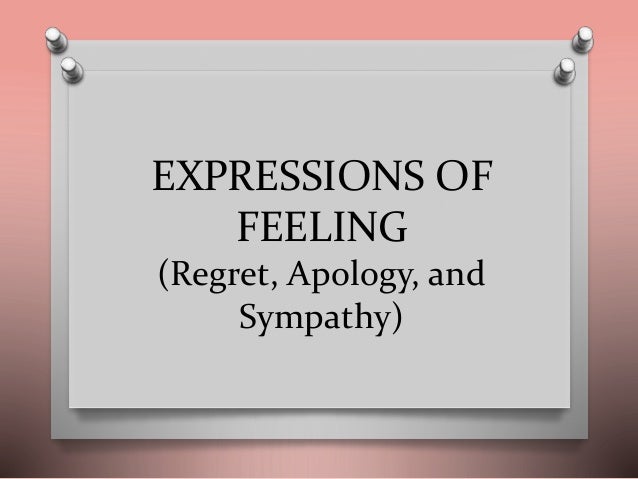 EXPRESSIONS OF
FEELING
(Regret, Apology, and
Sympathy)
 