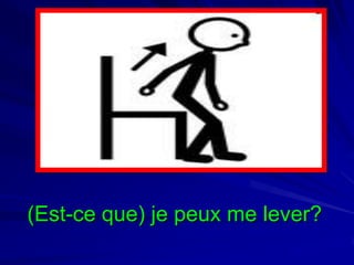 (Est-ce que) je peux me lever?

 