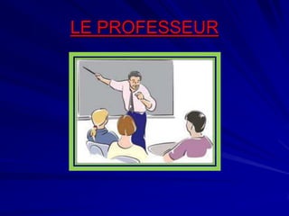 LE PROFESSEUR

 