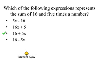 Which of the following expressions represents the sum of 16 and five times a number? 5x - 16 16x + 5 16 + 5x 16 - 5x Answer Now 