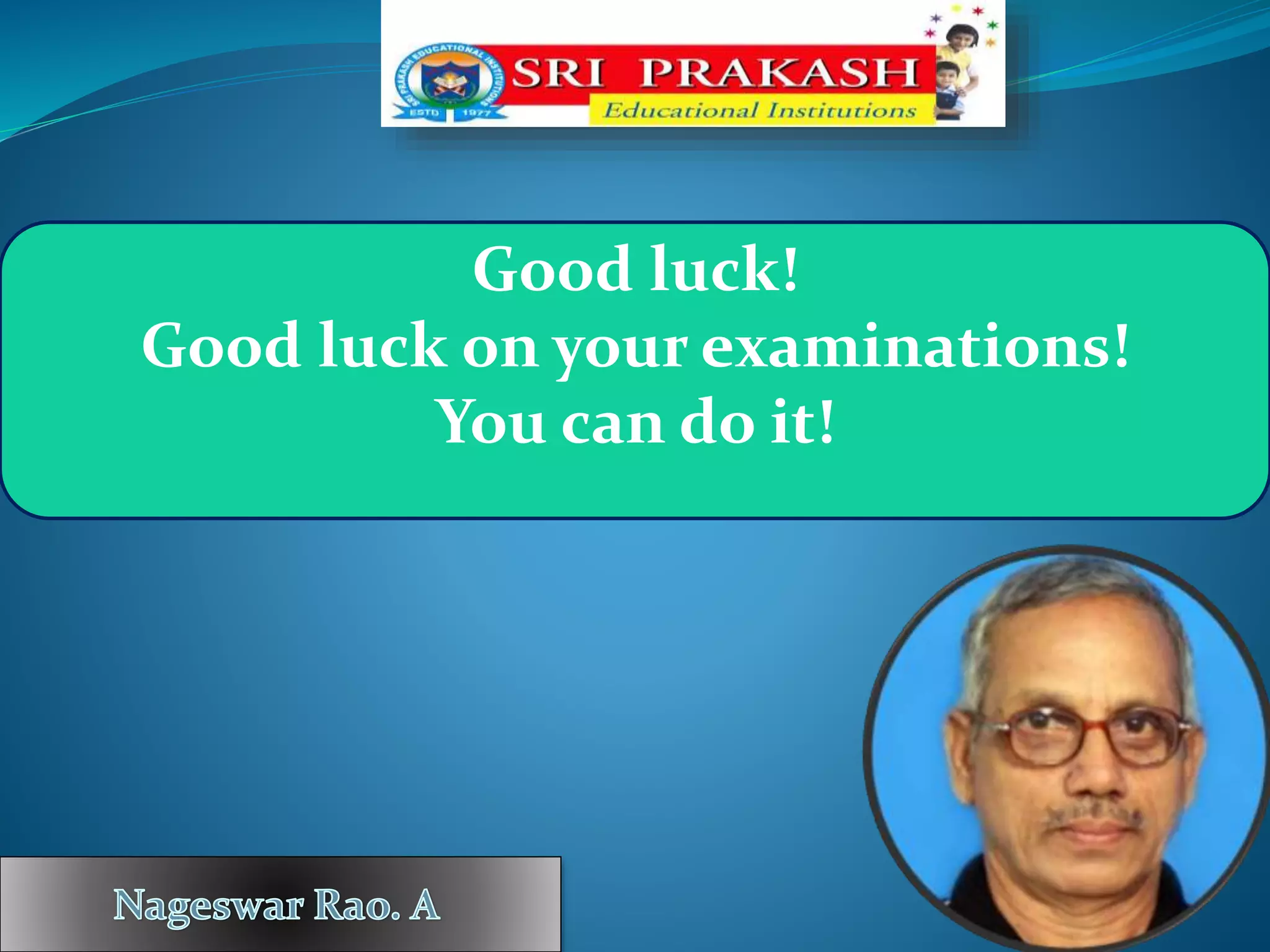 Good luck!
Good luck on your examinations!
You can do it!