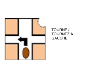 TOURNE /
TOURNEZ À
GAUCHE