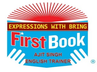 EXPRESSIONS WITH BRING AJIT SINGH ENGLISH TRAINER 
