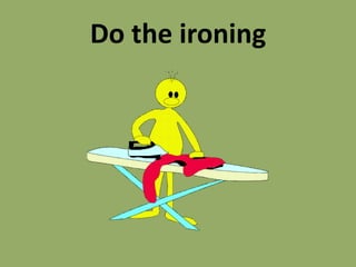 Do the ironing