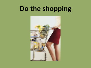 Do the shopping