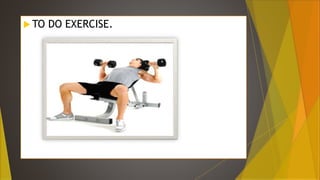  TO DO EXERCISE.
 