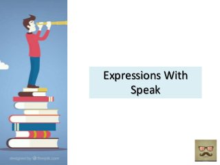 Expressions With
Speak
 