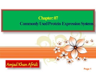 Page 1
Chapter:07
CommonlyUsedProteinExpressionSystems
Amjad Khan Afridi
 