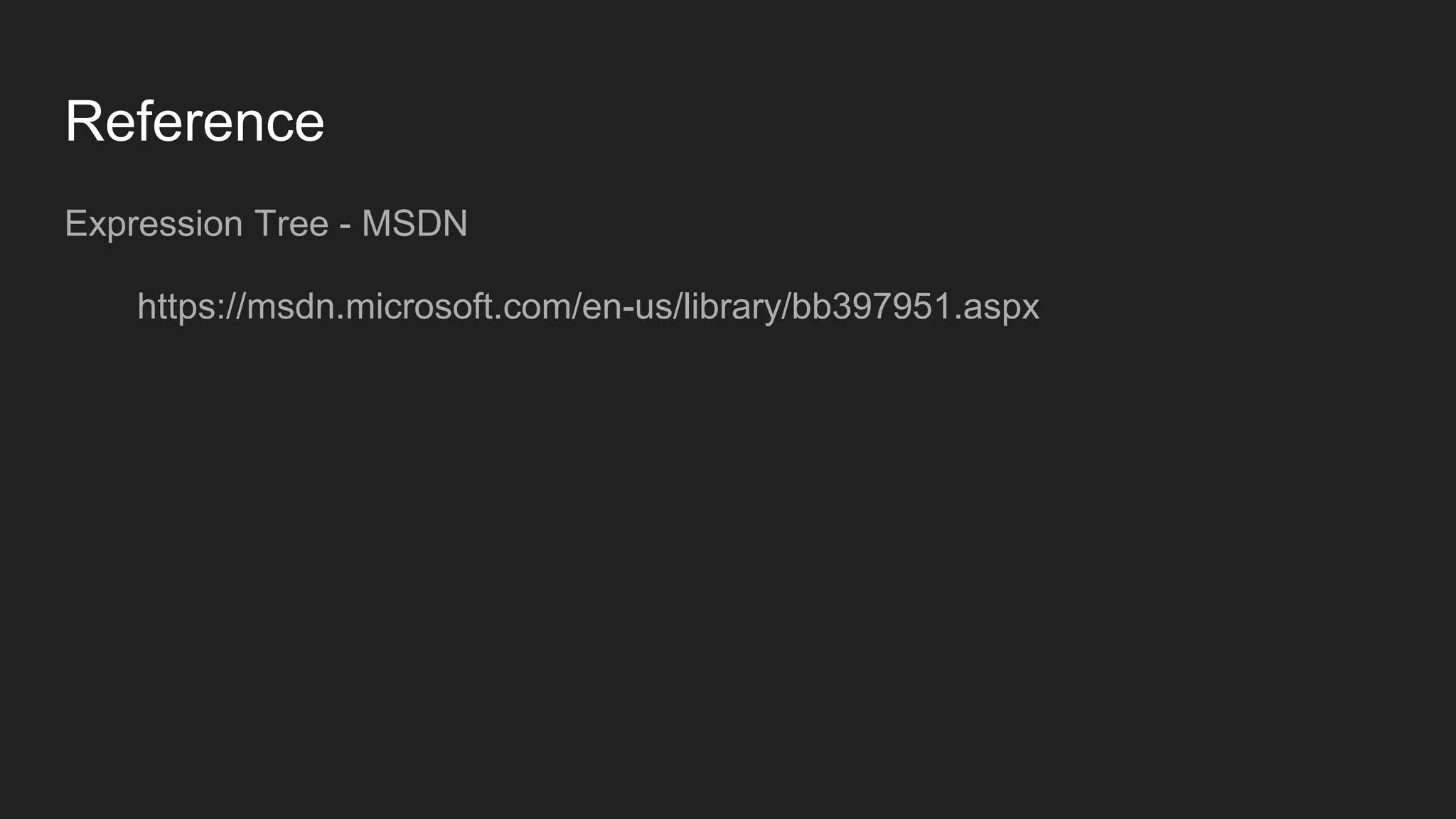 Reference
Expression Tree - MSDN
https://msdn.microsoft.com/en-us/library/bb397951.aspx
 