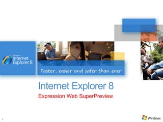 Internet Explorer 8
    Expression Web SuperPreview



1
 