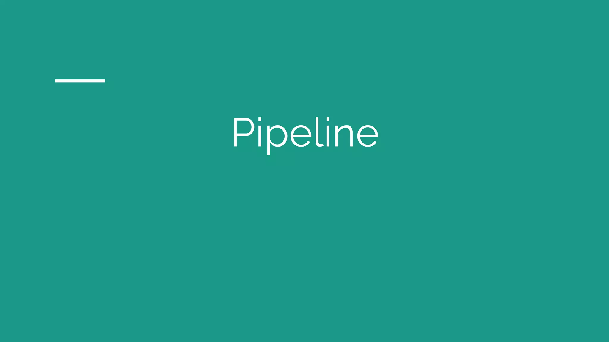 Pipeline
 