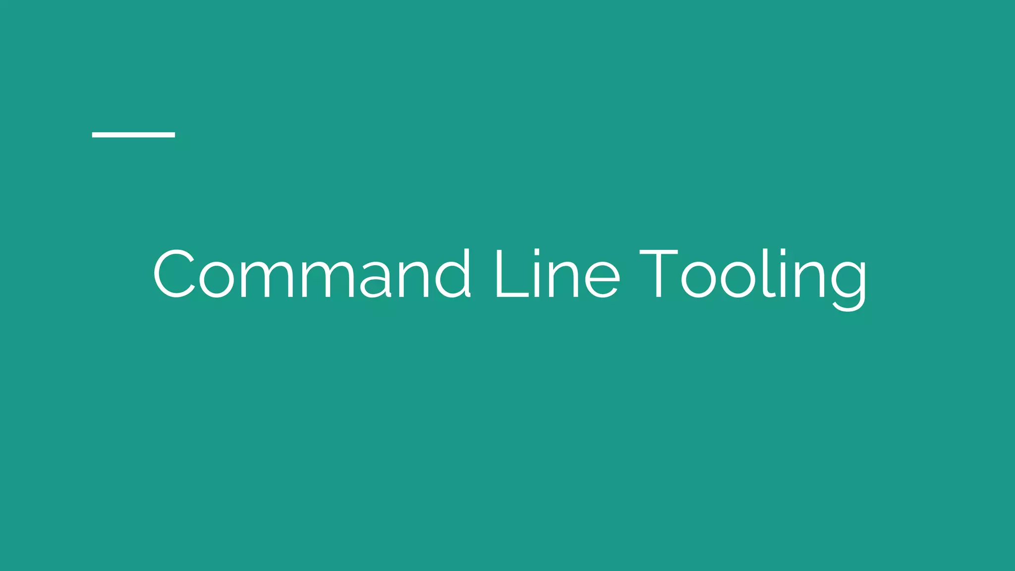 Command Line Tooling
 