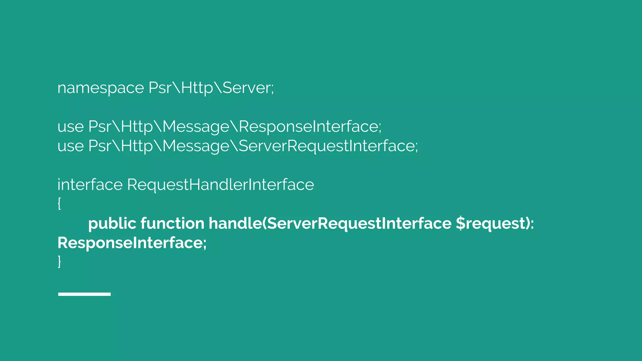 namespace PsrHttpServer; use PsrHttpMessageResponseInterface; use PsrHttpMessageServerRequestInterface; interface RequestHandlerInterface { public function handle(ServerRequestInterface $request): ResponseInterface; } 