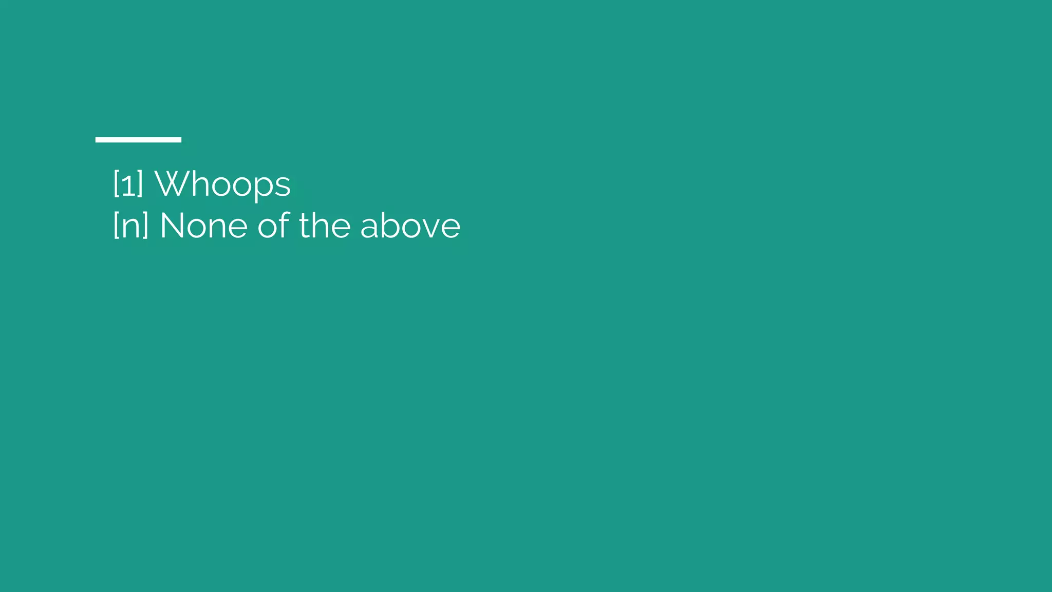 [1] Whoops [n] None of the above 