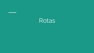 Rotas
 