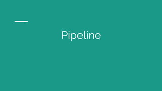 Pipeline
 