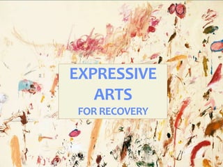 EXPRESSIVE
ARTS
FOR RECOVERY
 