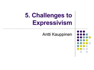 5. Challenges to Expressivism Antti Kauppinen 