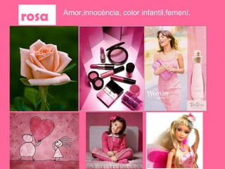 rosa Amor,innocència, color infantil,femení. 