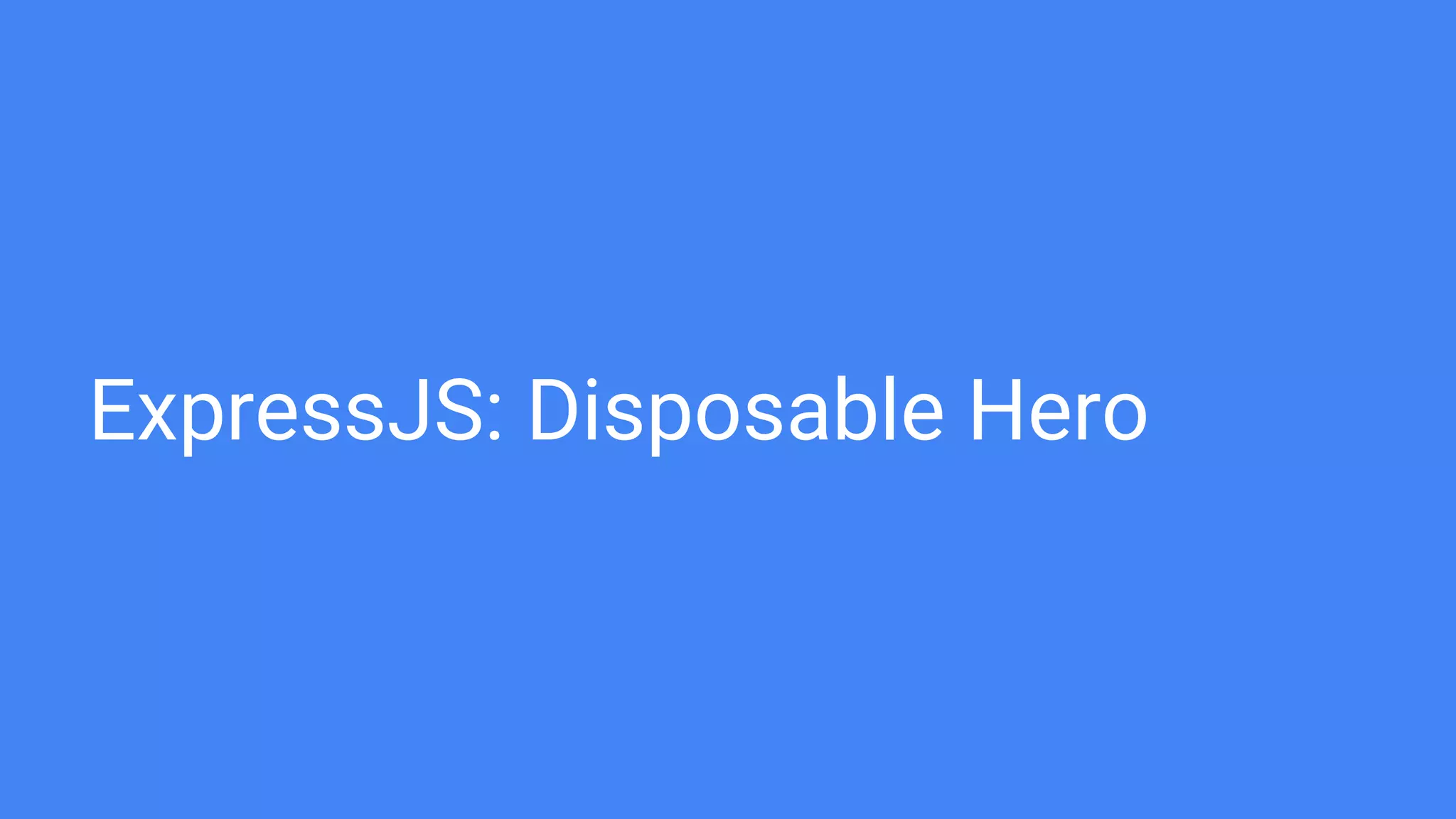 ExpressJS: Disposable Hero
 