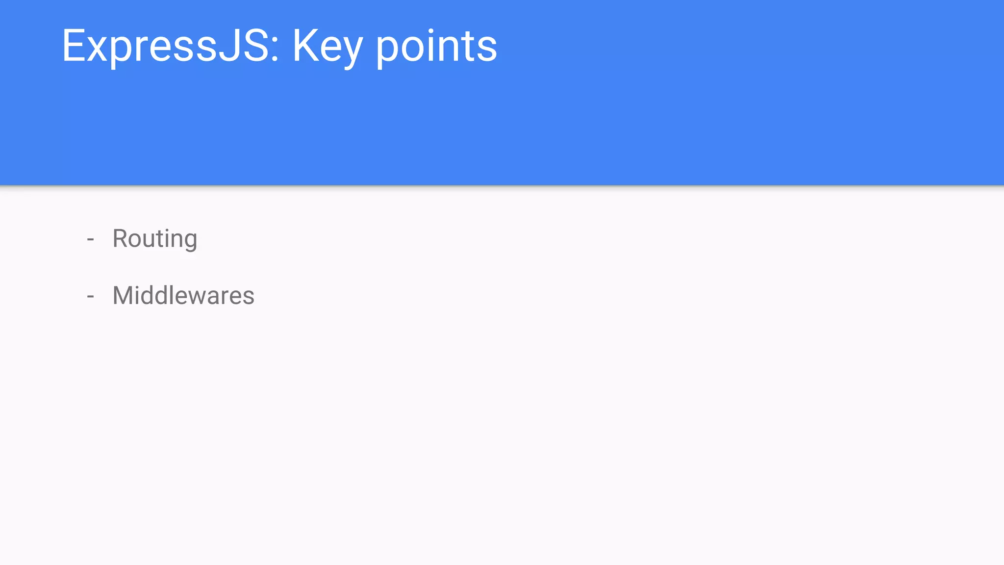 - Routing
- Middlewares
ExpressJS: Key points
 