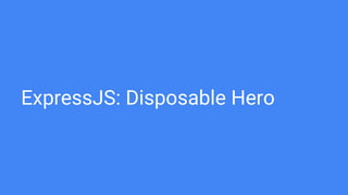 ExpressJS: Disposable Hero
 