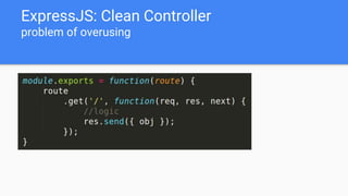 ExpressJS: Clean Controller
problem of overusing
 