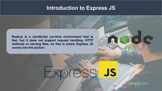 What is Express JS ?
Express is a Node.js framework designed for building APIs, web applications and
cross-platform mobile...