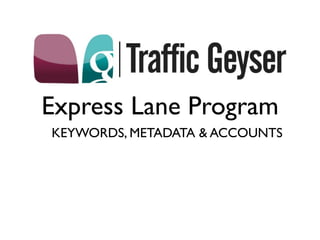 Express Lane Program
KEYWORDS, METADATA & ACCOUNTS
 
