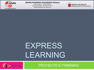 EXPRESS LEARNING
PROYECTO E-TWINNING
 