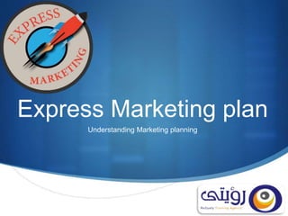 S
Express Marketing plan
Understanding Marketing planning
 