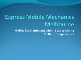 Mobile Mechanics and Mobile car servicing
                   Melbourne specialists
 